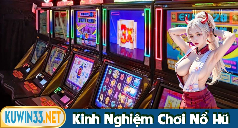 Kinh nghiệm chơi nổ hũ Kuwin hiệu quả