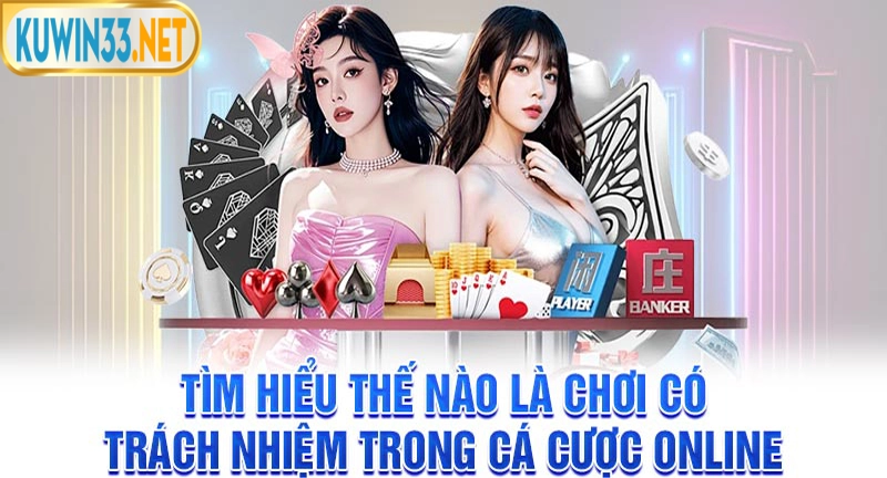 Tìm hiểu sơ lược về chơi có trách nhiệm Kuwin